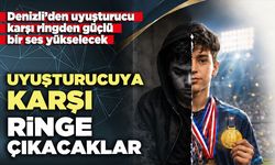 Denizli’de madde bağımlılığına karşı ringe çıkacaklar