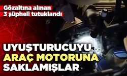 Narkotik maddeleri araç motoruna saklamışlar