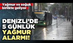 Denizli’de 5 Günlük Yağmur Alarmı!