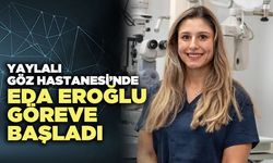 Yaylalı Göz Hastanesi’nde Eda Eroğlu göreve başladı