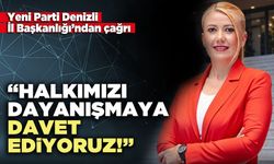 Yeni Parti Denizli İl Başkanlığı’ndan çağrı: “Halkımızı Dayanışmaya Davet Ediyoruz!”