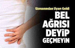 Bel Ağrısı Deyip Geçmeyin