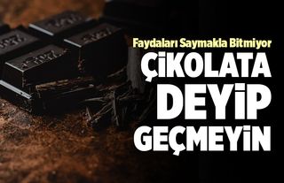 Çikolata Deyip Geçmeyin; Faydaları Saymakla Bitmiyor