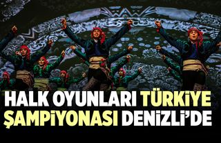 Halk Oyunları Türkiye Şampiyonası Denizli’de