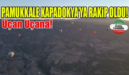 Pamukkale Kapadokya’ya Rakip Oldu!