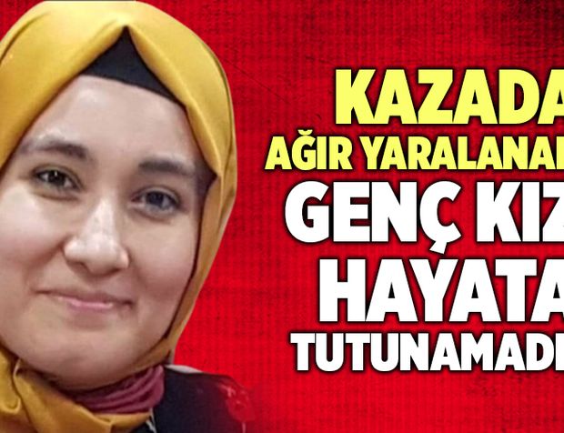 Denizli’de Kazada Ağır Yaralanan Genç Kız Hayata Tutunamadı!