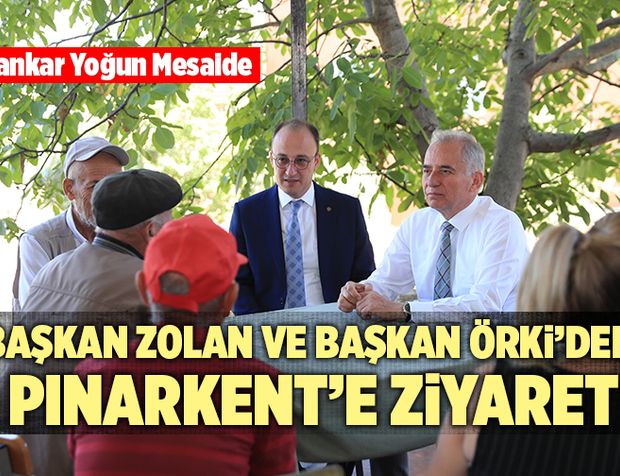 Başkan Zolan Ve Başkan Örki’den Pınarkent’e Ziyaret