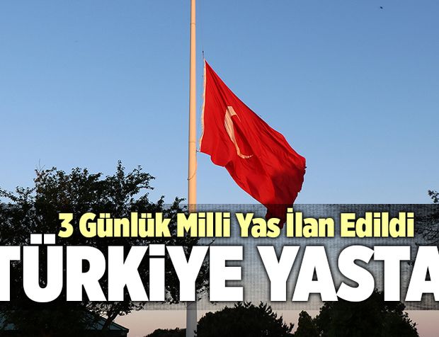 Türkiye Yasta! 3 Günlük Milli Yas İlan Edildi
