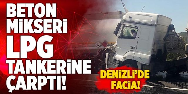 Denizli’de Beton Mikseri LPG Tankerine Çarptı!
