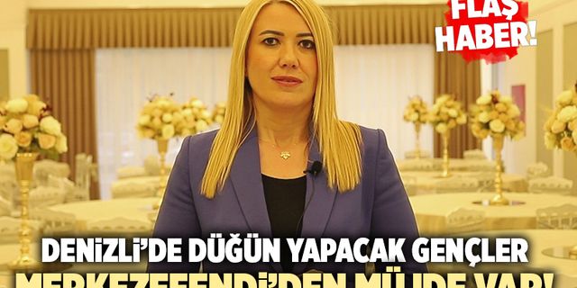 Denizli’de Düğün Yapacak Gençler Merkezefendi’den Müjde Var!