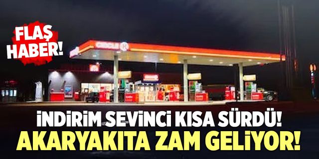 İndirim Sevinci Kısa Sürdü!  Akaryakıta Zam Geliyor!