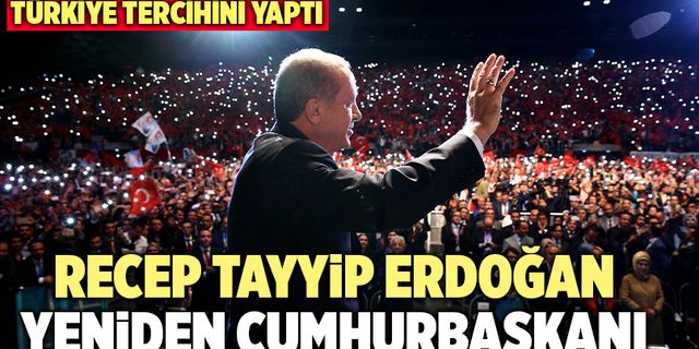Son Dakika! Recep Tayyip Erdoğan Yeniden Cumhurbaşkanı