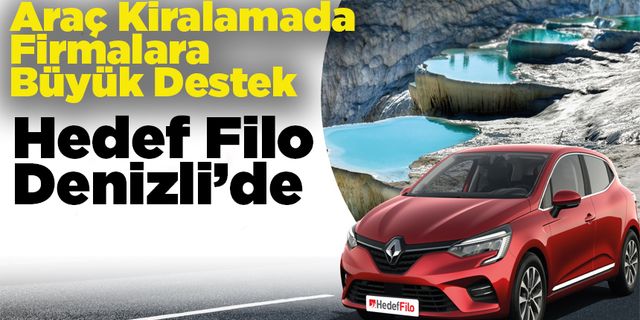 Araç Kiralamada Firmalara Büyük Destek Hedef Filo Denizli’de