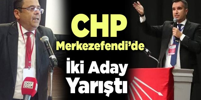 CHP Merkezefendi’de İki Aday Yarıştı İpi Müjdat İlhan Göğüsledi