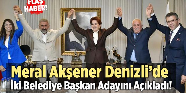 Meral Akşener Denizli’de İki Belediye Başkan Adayını Açıkladı!
