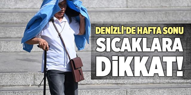 Denizli’de Hafta Sonu Sıcaklara Dikkat!
