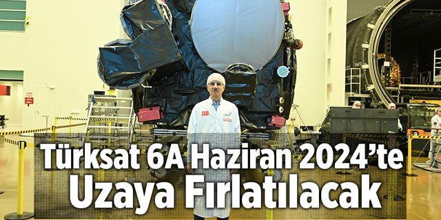 Türksat 6A Haziran 2024’te Uzaya Fırlatılacak