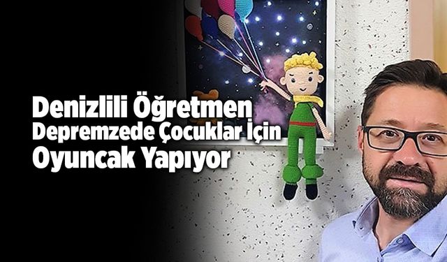 Denizlili Öğretmen Depremzede Çocuklar İçin Oyuncak Yapıyor