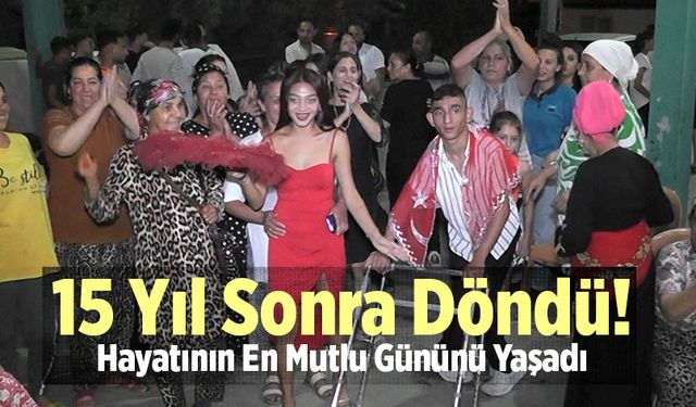 15 Yıl Sonra Döndü! Hayatının En Mutlu Gününü Yaşadı