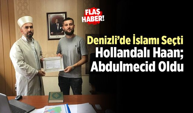 Hollandalı Haan; Denizli’de Müslüman Oldu