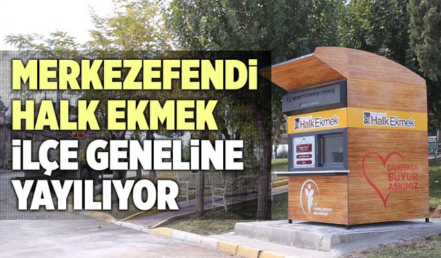 ‘Merkezefendi Halk Ekmek’ İlçe Geneline Yayılıyor