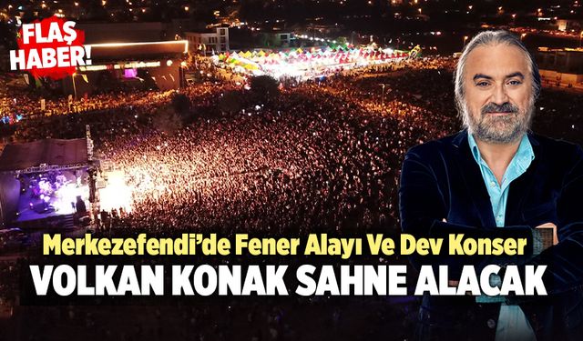 Merkezefendi’de Fener Alayı Ve Dev Konser;  Volkan Konak Sahne Alacak