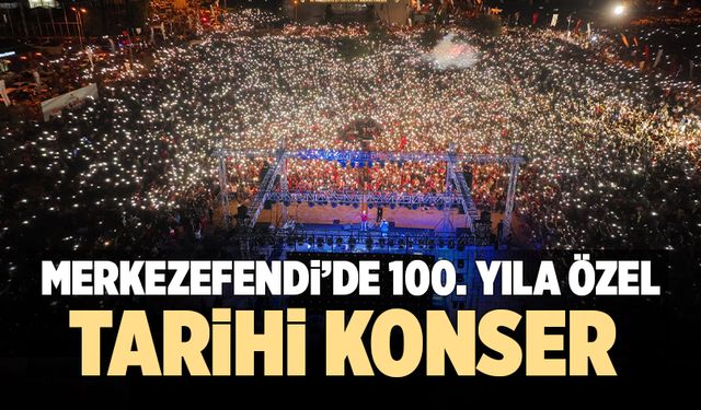 Merkezefendi’de 100. Yıla Özel Tarihi Konser Ve Kutlama