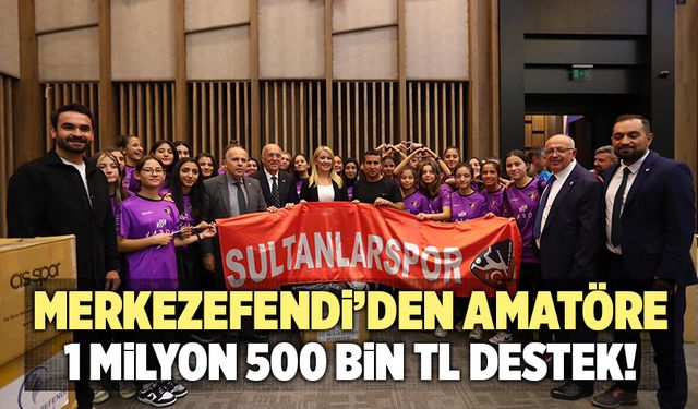 Merkezefendi’den Amatöre 1 Milyon 500 Bin TL Destek!