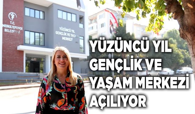 Yüzüncü Yıl Gençlik ve Yaşam Merkezi Açılıyor