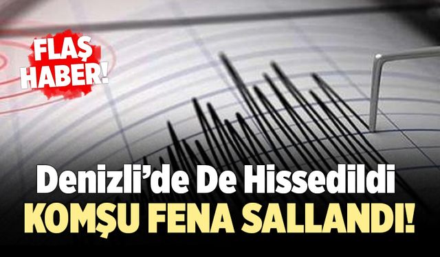 Komşuda yaşanan deprem Denizli’yi de sarstı