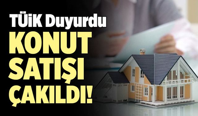 TÜİK Duyurdu… Konut Satışı Çakıldı!