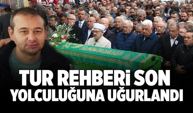 Hayatını Kaybeden Tur Rehberi Son Yolculuğuna Uğurlandı