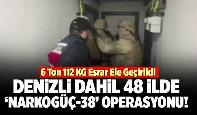 Denizli Dâhil 48 İlde ‘Narkogüç-38’ Operasyonu!