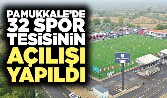 Pamukkale’de 32 Spor Tesisinin Açılışı Yapıldı
