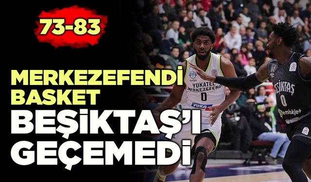 Merkezefendi Basket, Beşiktaş’ı Geçemedi