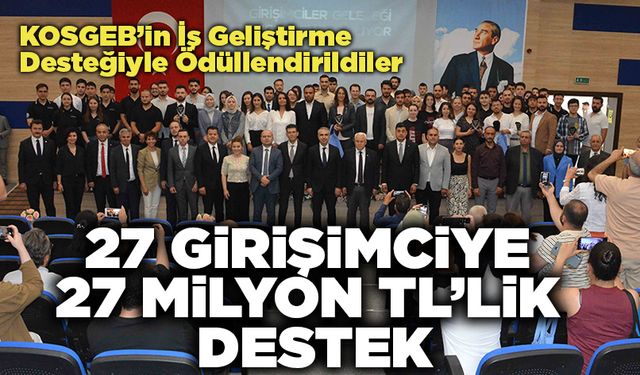 27 Girişimciye  27 Milyon TL’lik Destek