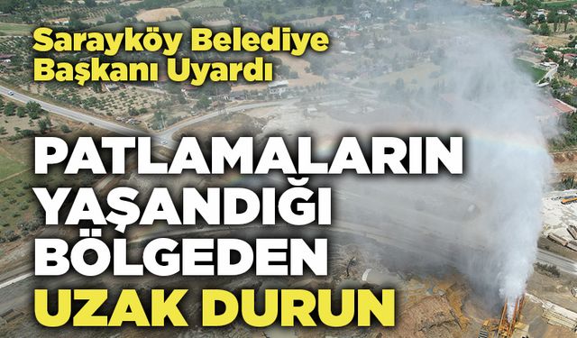 Sarayköy Belediye Başkanı Uyardı:  "Patlamaların Yaşandığı Bölgeden Uzak Durun"