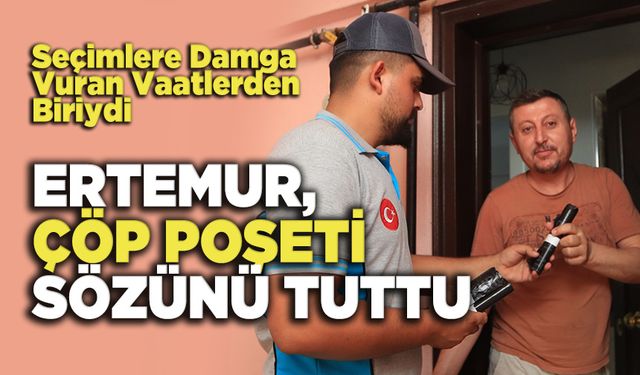 Ertemur, Çöp Poşeti Sözünü Tuttu