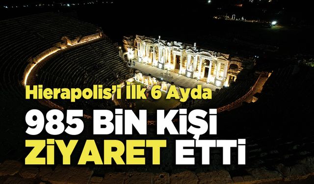 Hierapolis İlk 6 Ayda 985 Bin Kişi Ziyaret Etti