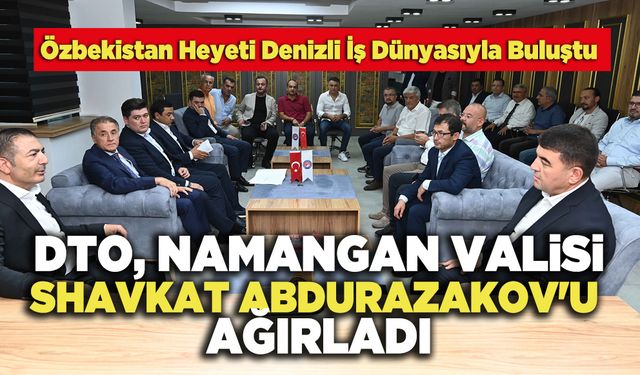 DTO, Namangan Bölgesi Valisi Shavkat Abdurazakov'u Ağırladı