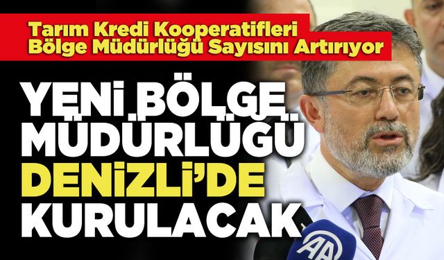 Yeni Bölge Müdürlüğü Denizli’de Kurulacak