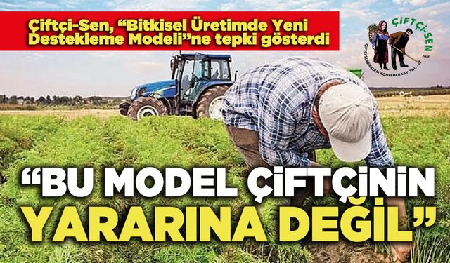 Çiftçi Sen: "Bu Model Çiftçinin Yararına Değil"