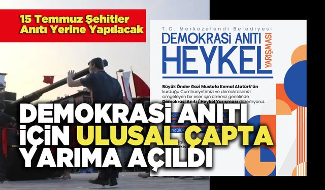 Demokrasi Anıtı İçin Ulusal Çapta Yarıma Açıldı