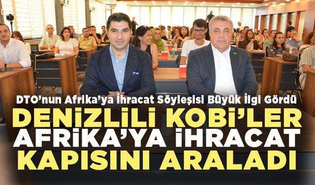 DTO’nun Afrika’ya İhracat Söyleşisi Büyük İlgi Gördü