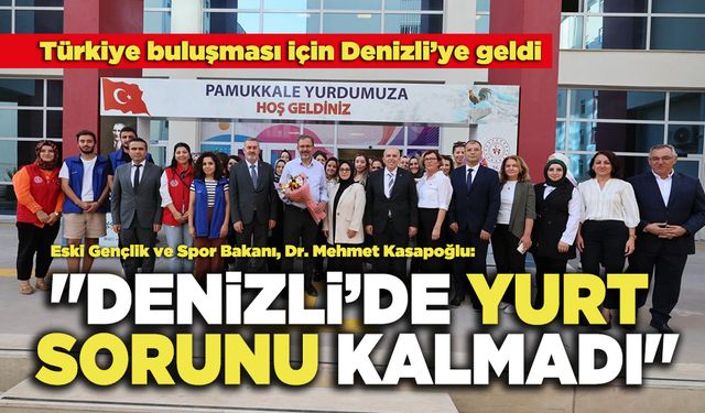 Dr. Mehmet Kasapoğlu: "Denizli’de Yurt Sorunu Kalmadı"