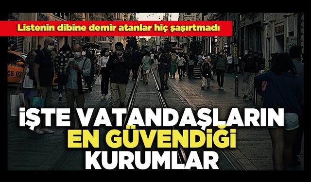 İşte Vatandaşların En Güvendiği Kurumlar!