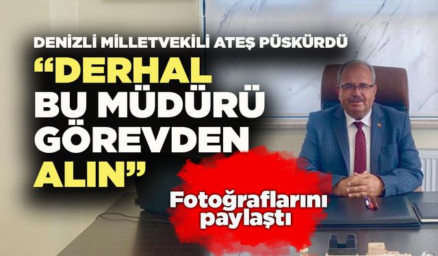 Denizli Milletvekilinden Müdürü Görevden Alın Çağrısı Geldi