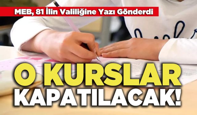 MEB, 81 İlin Valiliğine Yazı Gönderdi: O Kurslar Kapatılacak!