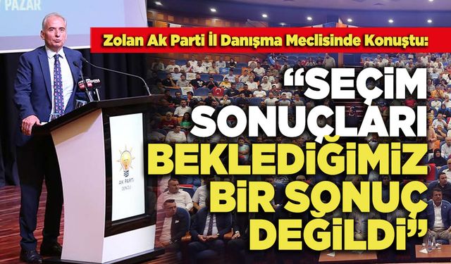 Zolan: “Seçim Sonuçları Beklediğimiz Bir Sonuç Değildi”