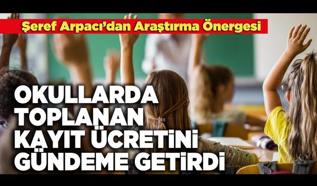 Şeref Arpacı, Okullarda Toplanan Kayıt Ücretini, Gündeme Getirdi